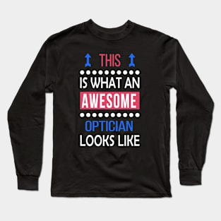 Optician Job Awesome Looks Cool Funny Birthday Gift Long Sleeve T-Shirt